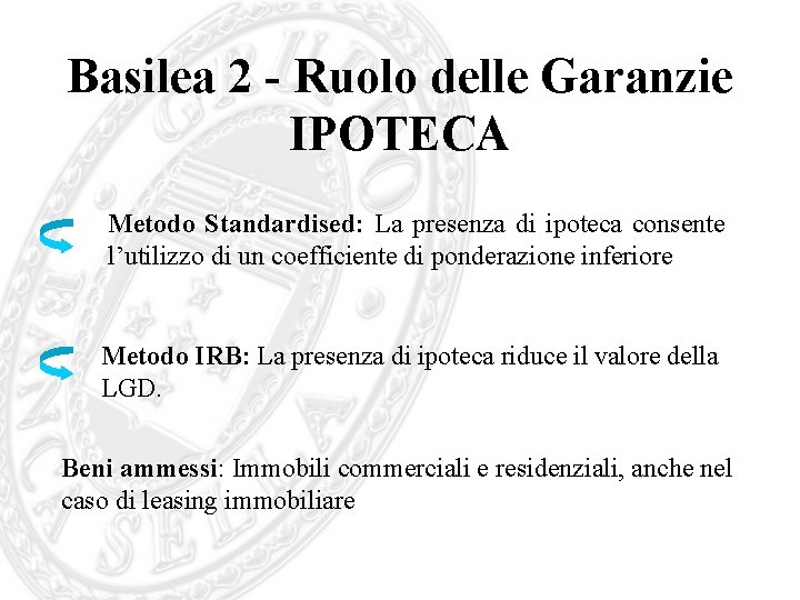 Basilea 2 - Ruolo delle Garanzie IPOTECA Metodo Standardised: La presenza di ipoteca consente