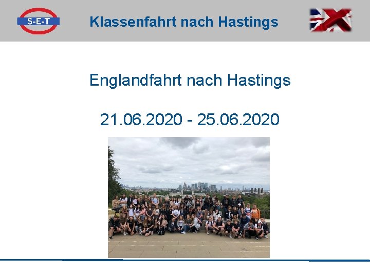 Klassenfahrt nach Hastings Englandfahrt nach Hastings 21. 06. 2020 - 25. 06. 2020 