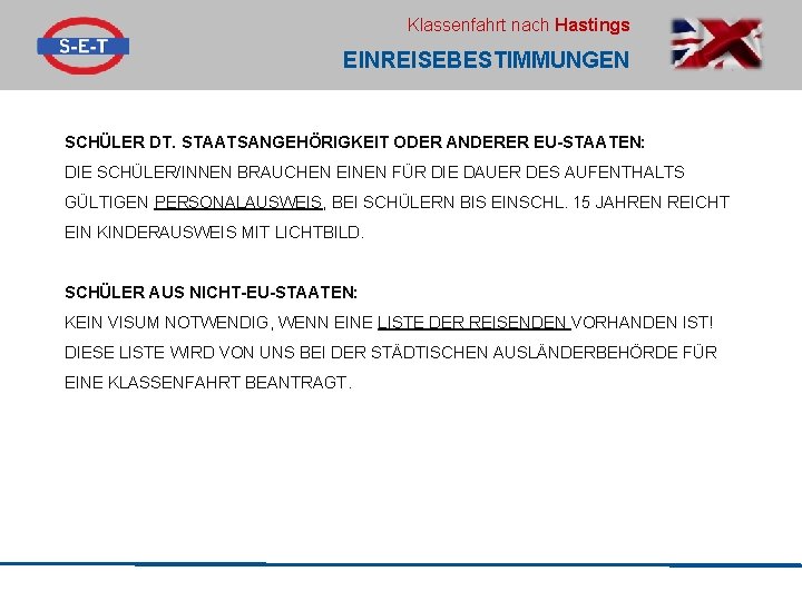Klassenfahrt nach Hastings EINREISEBESTIMMUNGEN SCHÜLER DT. STAATSANGEHÖRIGKEIT ODER ANDERER EU-STAATEN: DIE SCHÜLER/INNEN BRAUCHEN EINEN
