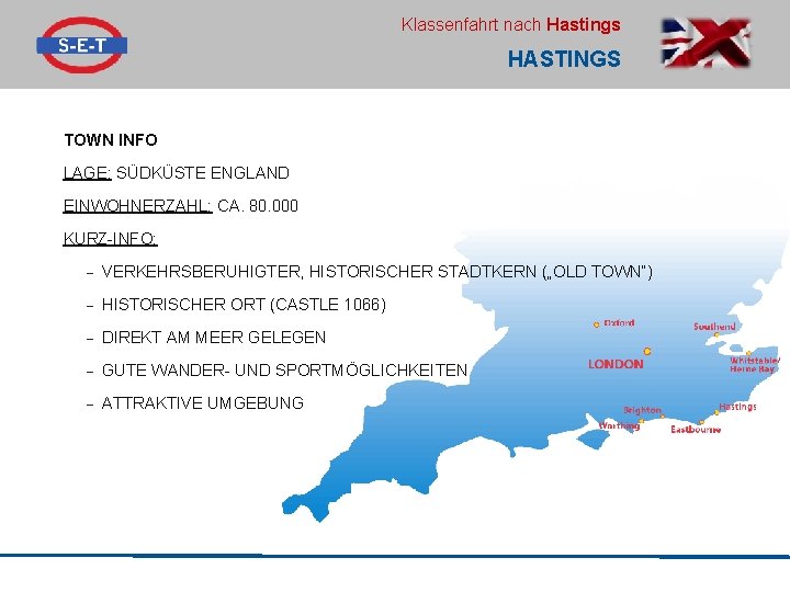 Klassenfahrt nach Hastings HASTINGS TOWN INFO LAGE: SÜDKÜSTE ENGLAND EINWOHNERZAHL: CA. 80. 000 KURZ-INFO: