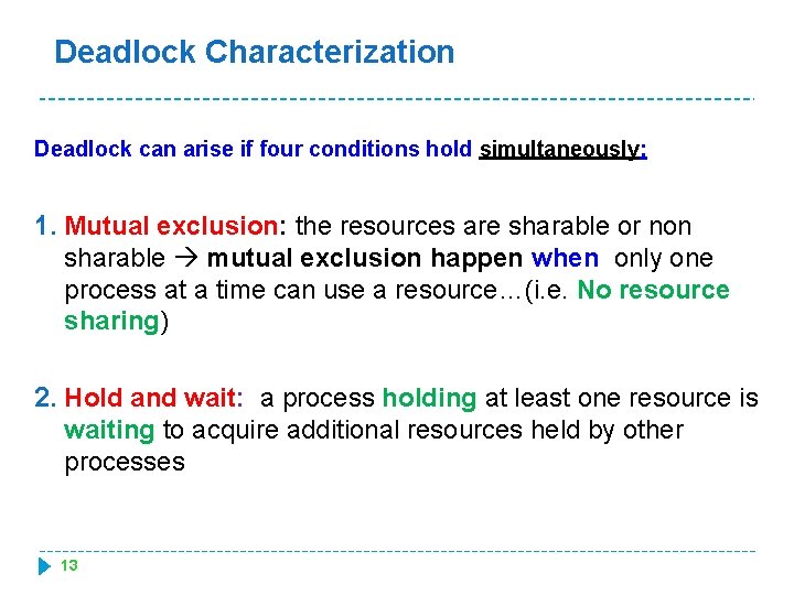 Deadlock Characterization Deadlock can arise if four conditions hold simultaneously: 1. Mutual exclusion: the