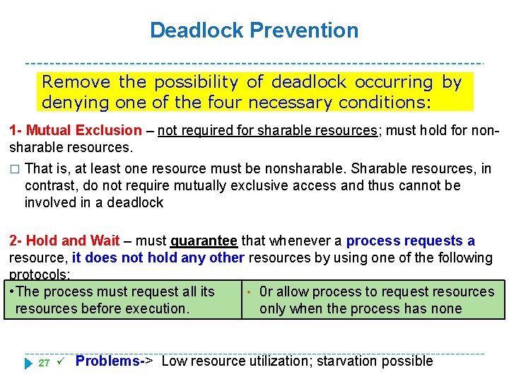 Deadlock Prevention Remove the possibility of deadlock occurring by denying one of the four