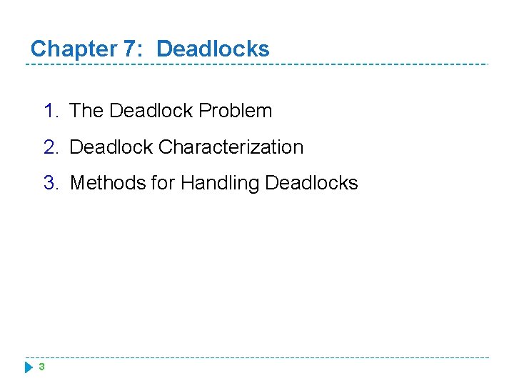 Chapter 7: Deadlocks 1. The Deadlock Problem 2. Deadlock Characterization 3. Methods for Handling