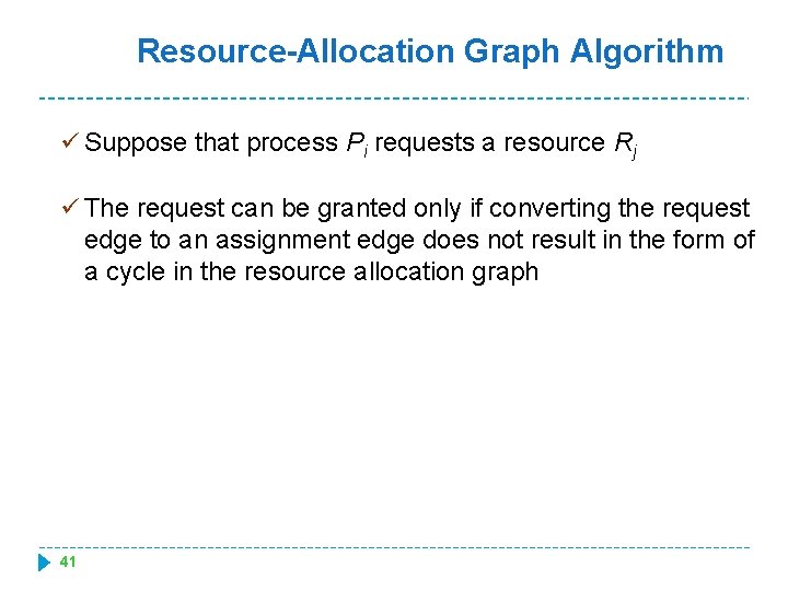 Resource-Allocation Graph Algorithm ü Suppose that process Pi requests a resource Rj ü The