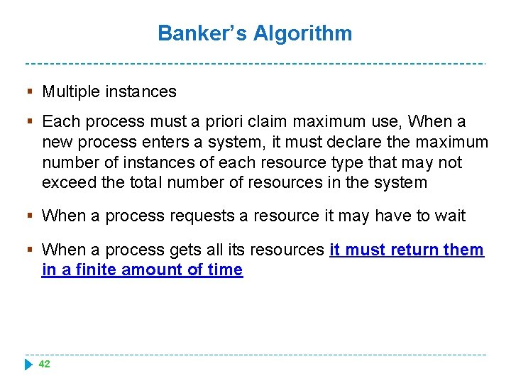 Banker’s Algorithm § Multiple instances § Each process must a priori claim maximum use,