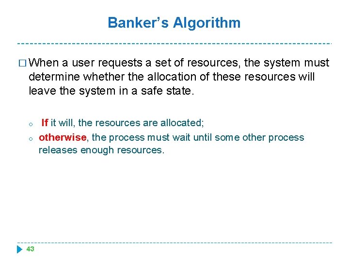 Banker’s Algorithm � When a user requests a set of resources, the system must