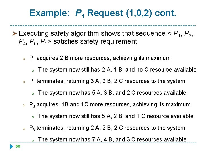 Example: P 1 Request (1, 0, 2) cont. Ø Executing safety algorithm shows that