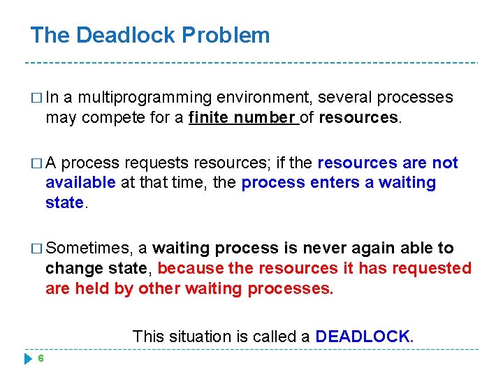 The Deadlock Problem � In a multiprogramming environment, several processes may compete for a