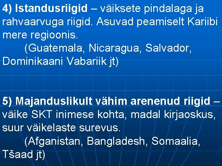 4) Istandusriigid – väiksete pindalaga ja rahvaarvuga riigid. Asuvad peamiselt Kariibi mere regioonis. (Guatemala,