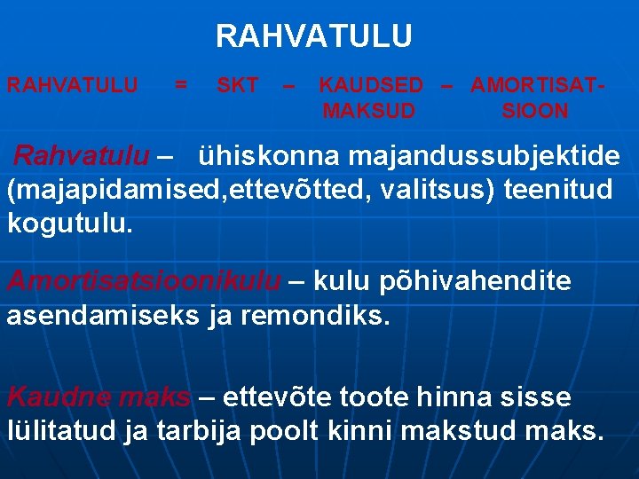 RAHVATULU = SKT – KAUDSED – AMORTISATMAKSUD SIOON Rahvatulu – ühiskonna majandussubjektide (majapidamised, ettevõtted,