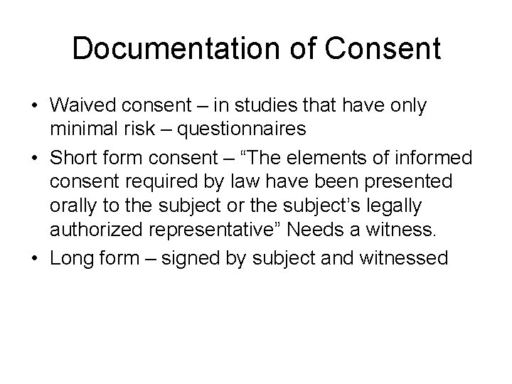 Documentation of Consent • Waived consent – in studies that have only minimal risk