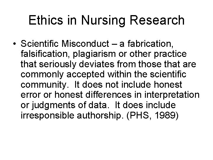 Ethics in Nursing Research • Scientific Misconduct – a fabrication, falsification, plagiarism or other