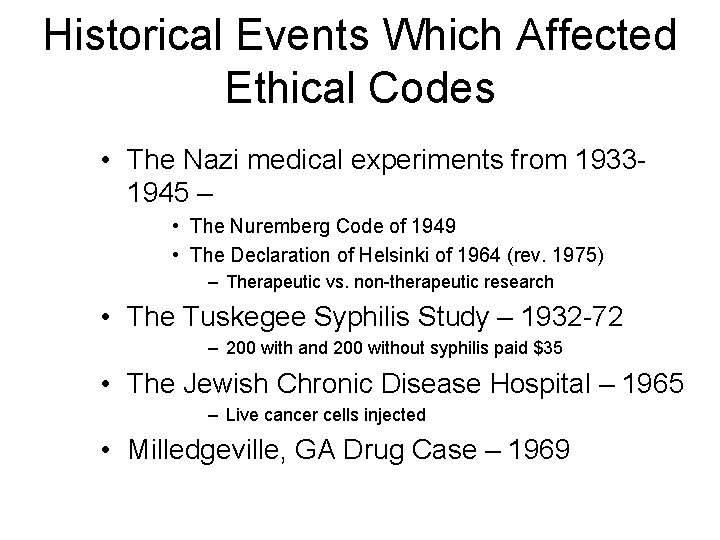 Historical Events Which Affected Ethical Codes • The Nazi medical experiments from 19331945 –