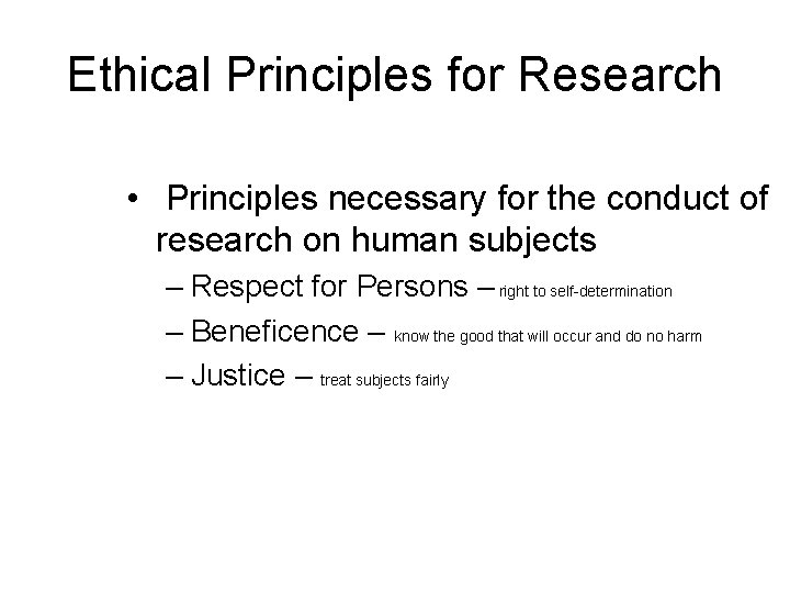 Ethical Principles for Research • Principles necessary for the conduct of research on human