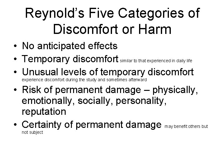 Reynold’s Five Categories of Discomfort or Harm • No anticipated effects • Temporary discomfort