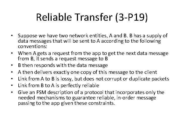 Reliable Transfer (3 -P 19) • Suppose we have two network entities, A and