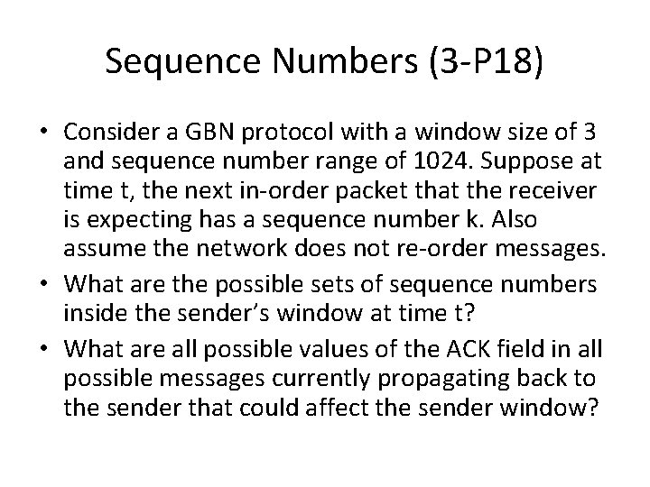 Sequence Numbers (3 -P 18) • Consider a GBN protocol with a window size