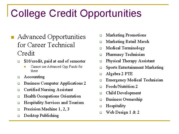 College Credit Opportunities n Advanced Opportunities for Career Technical Credit q $10/credit, paid at
