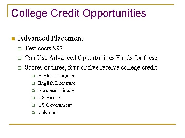 College Credit Opportunities n Advanced Placement q q q Test costs $93 Can Use