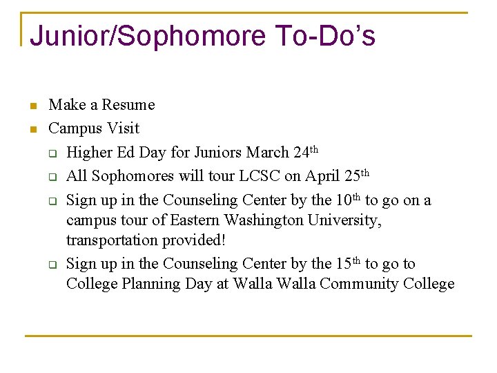 Junior/Sophomore To-Do’s n n Make a Resume Campus Visit q Higher Ed Day for