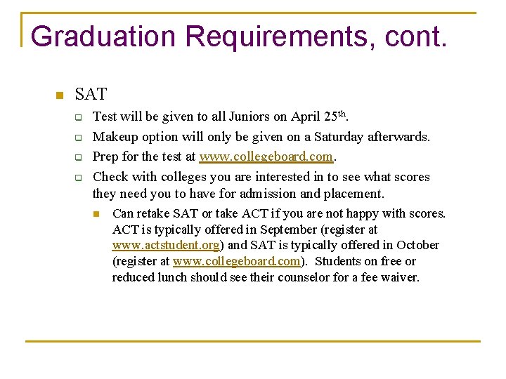 Graduation Requirements, cont. n SAT q q Test will be given to all Juniors