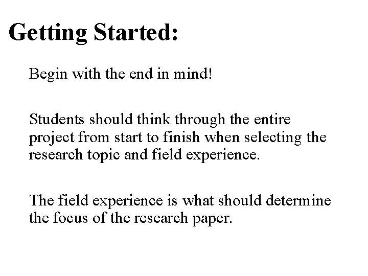 Getting Started: Begin with the end in mind! Students should think through the entire