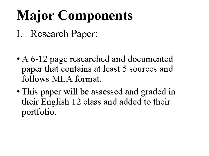 Major Components I. Research Paper: • A 6 -12 page researched and documented paper