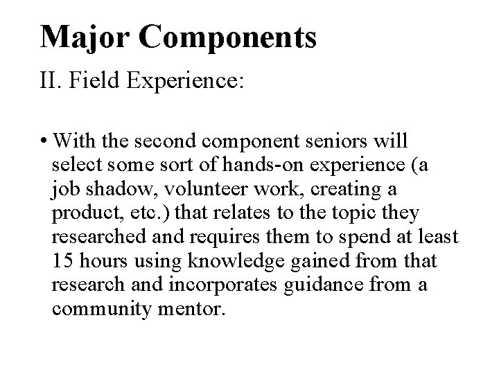 Major Components II. Field Experience: • With the second component seniors will select some