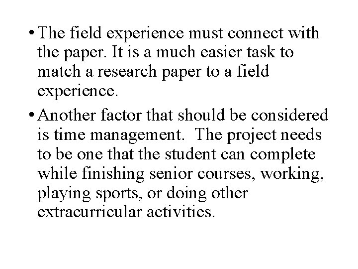  • The field experience must connect with the paper. It is a much