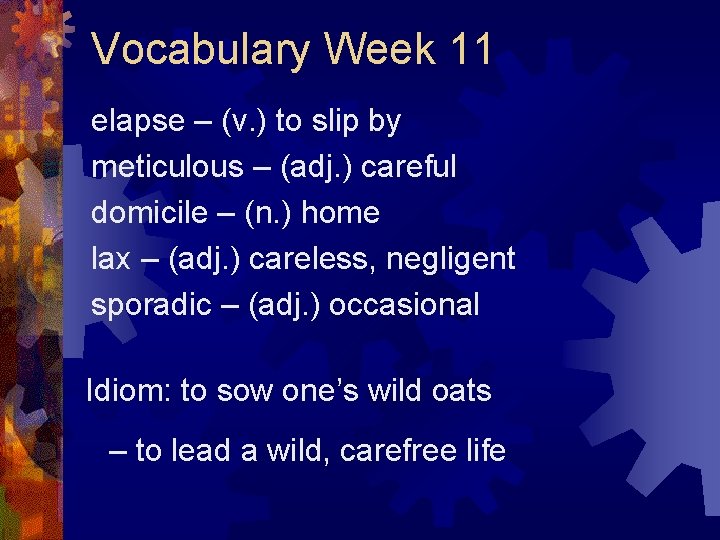Vocabulary Week 11 elapse – (v. ) to slip by meticulous – (adj. )