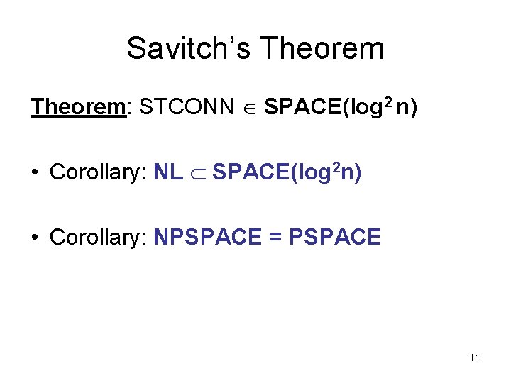 Savitch’s Theorem: STCONN SPACE(log 2 n) • Corollary: NL SPACE(log 2 n) • Corollary: