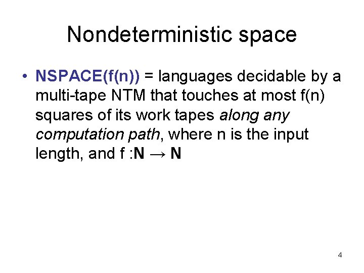 Nondeterministic space • NSPACE(f(n)) = languages decidable by a multi-tape NTM that touches at