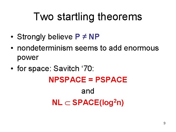 Two startling theorems • Strongly believe P ≠ NP • nondeterminism seems to add
