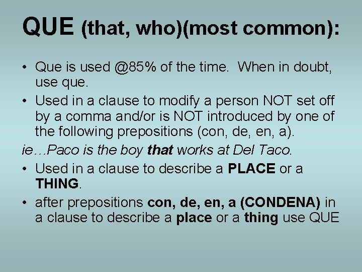 QUE (that, who)(most common): • Que is used @85% of the time. When in