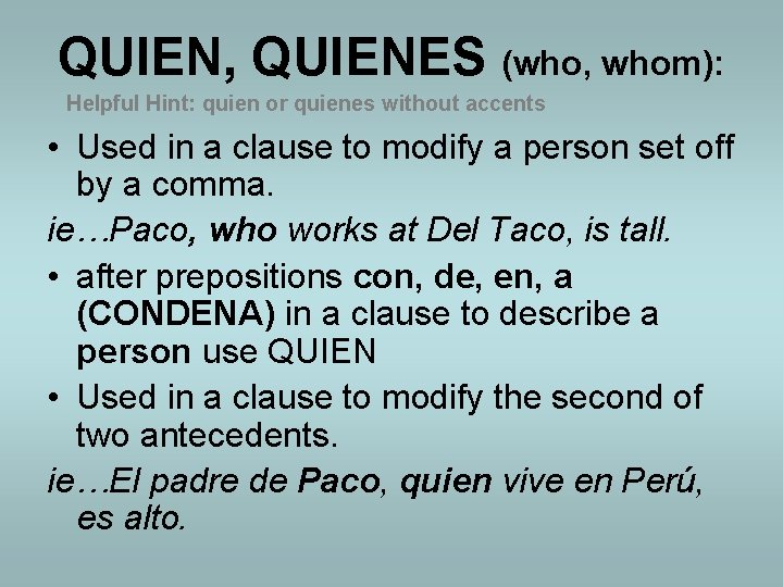 QUIEN, QUIENES (who, whom): Helpful Hint: quien or quienes without accents • Used in