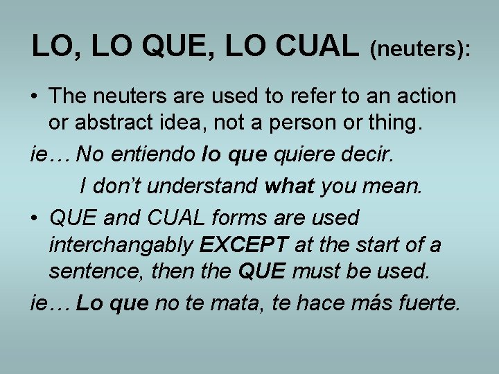 LO, LO QUE, LO CUAL (neuters): • The neuters are used to refer to