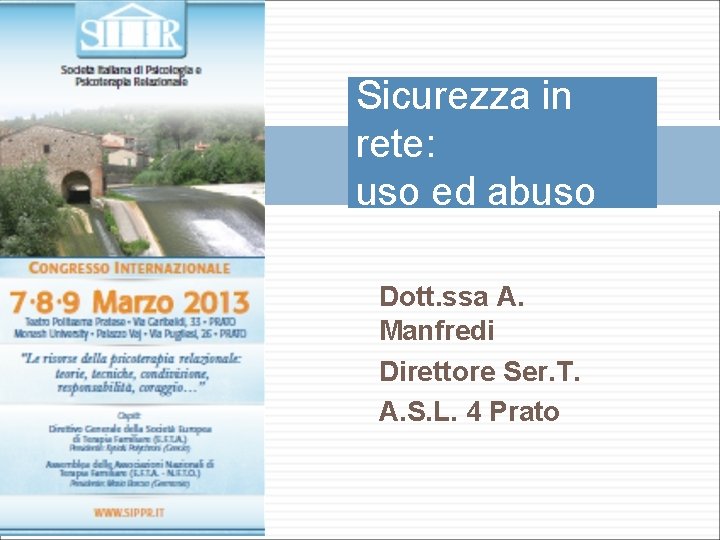 Sicurezza in rete: uso ed abuso Dott. ssa A. Manfredi Direttore Ser. T. A.