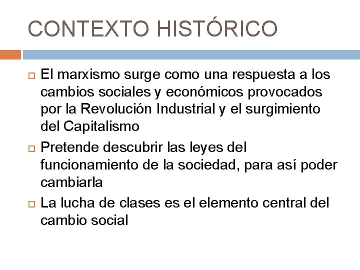 CONTEXTO HISTÓRICO El marxismo surge como una respuesta a los cambios sociales y económicos