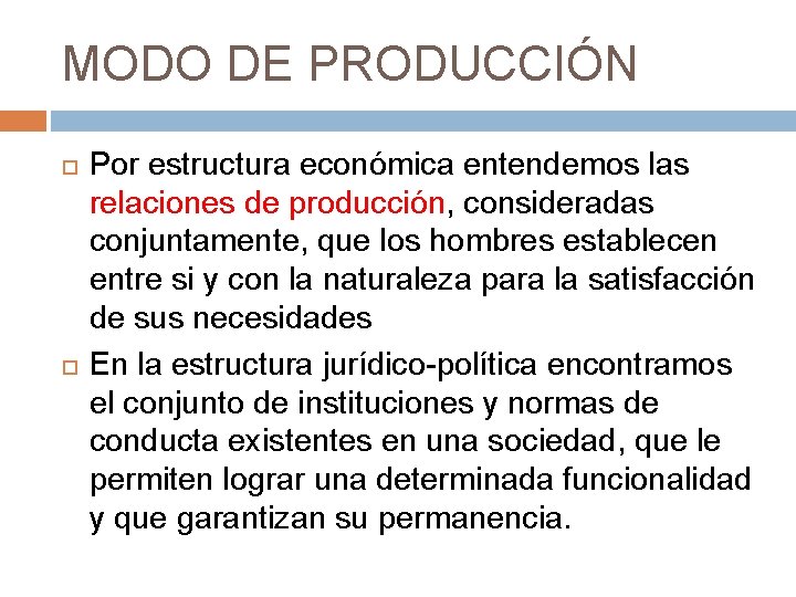 MODO DE PRODUCCIÓN Por estructura económica entendemos las relaciones de producción, consideradas conjuntamente, que