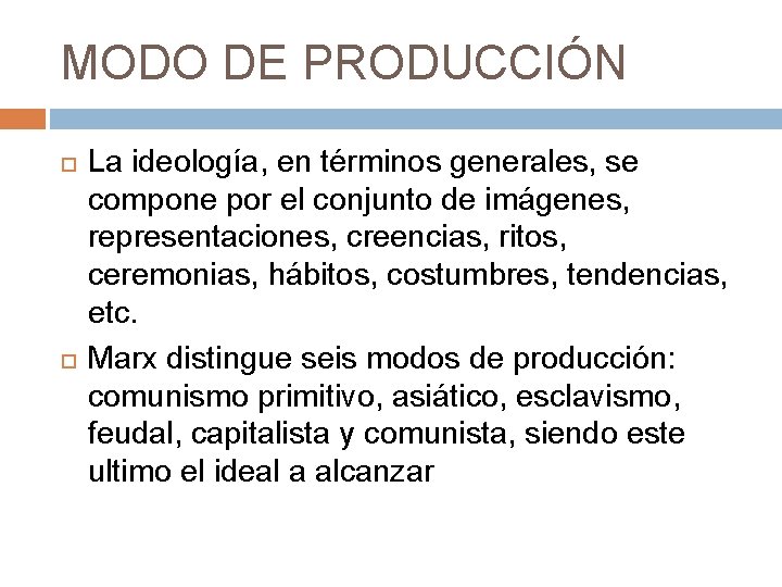 MODO DE PRODUCCIÓN La ideología, en términos generales, se compone por el conjunto de