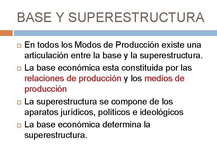 BASE Y SUPERESTRUCTURA En todos los Modos de Producción existe una articulación entre la