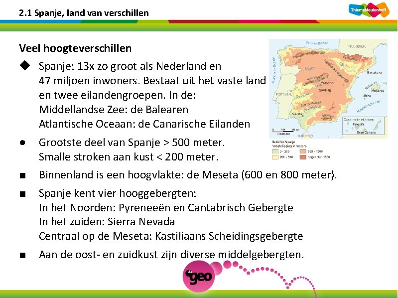 2. 1 Spanje, land van verschillen Veel hoogteverschillen u Spanje: 13 x zo groot