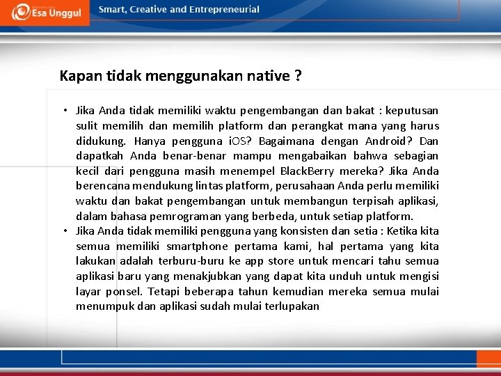 Kapan tidak menggunakan native ? • Jika Anda tidak memiliki waktu pengembangan dan bakat