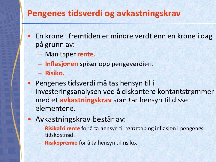 Pengenes tidsverdi og avkastningskrav • En krone i fremtiden er mindre verdt enn en