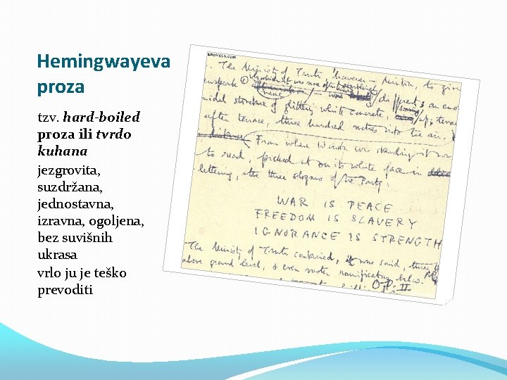 Hemingwayeva proza tzv. hard-boiled proza ili tvrdo kuhana jezgrovita, suzdržana, jednostavna izravna, ogoljena, bez