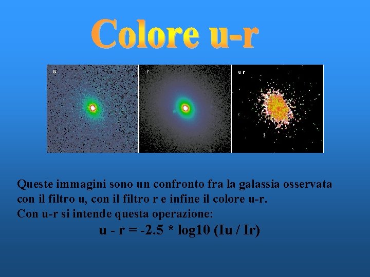 Queste immagini sono un confronto fra la galassia osservata con il filtro u, con