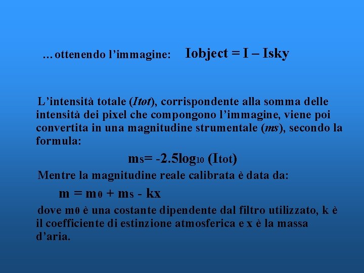 …ottenendo l’immagine: Iobject = I – Isky L’intensità totale (Itot), corrispondente alla somma delle