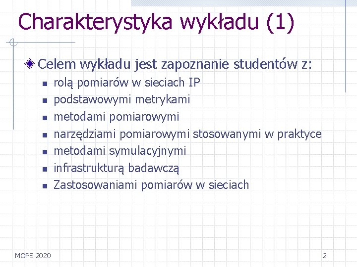 Charakterystyka wykładu (1) Celem wykładu jest zapoznanie studentów z: n n n n MOPS Charakterystyka wykładu (1) Celem wykładu jest zapoznanie studentów z: n n n n MOPS