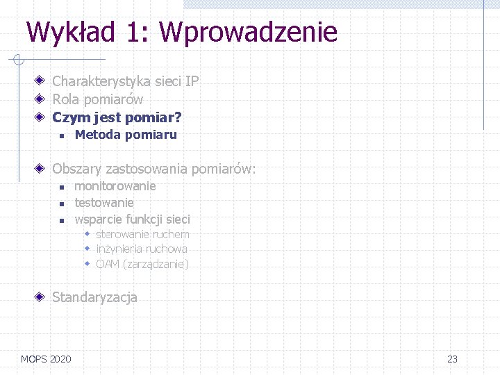 Wykład 1: Wprowadzenie Charakterystyka sieci IP Rola pomiarów Czym jest pomiar? n Metoda pomiaru