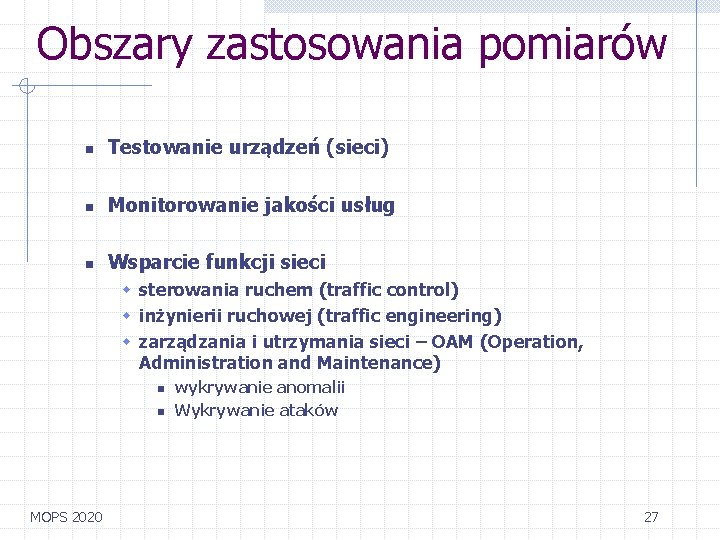 Obszary zastosowania pomiarów n Testowanie urządzeń (sieci) n Monitorowanie jakości usług n Wsparcie funkcji